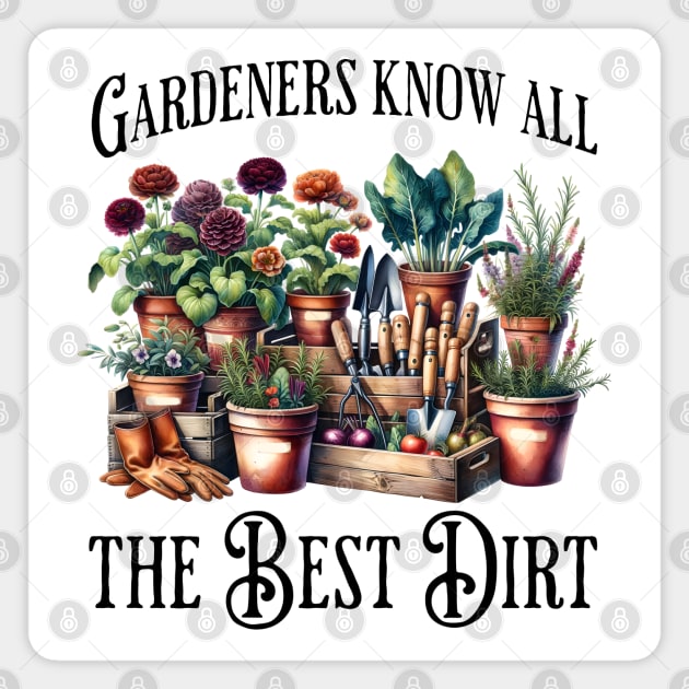 Gardeners Know All The Best Dirt funny flowers saying Magnet by Luxinda